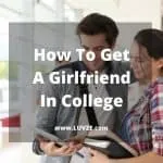 how to get a girlfriend in college