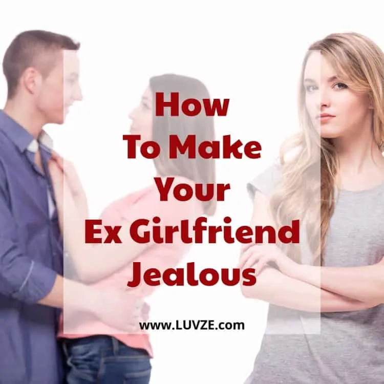 how to make your ex girlfriend jealous