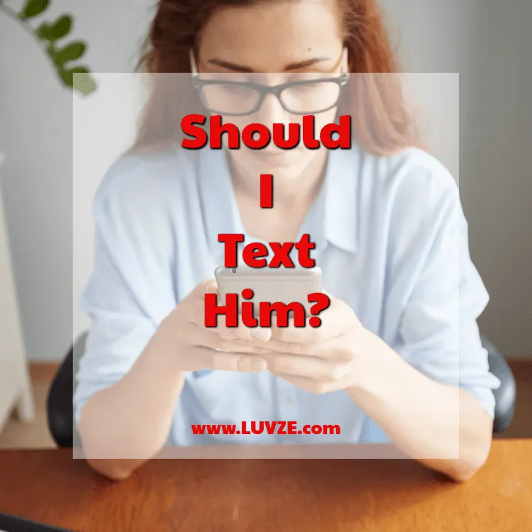 should I text him