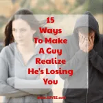 how to make a guy realize he's losing you