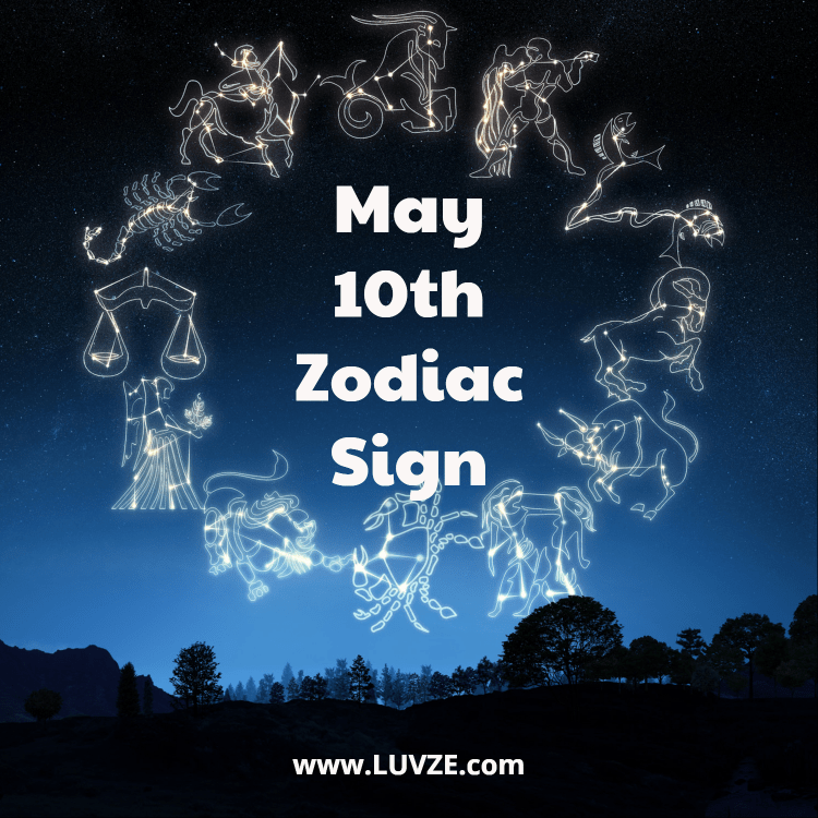 May 10 Zodiac Sign Birthday Horoscope Personality Love Compatibility May 10 Zodiac Sign Birthday Horoscope Personality Love Compatibility
