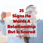 signs he wants a relationship but is scared